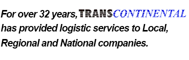 For over 32 years, TRANSCONTINENTAL has provided logistic services to Local, Regional and National companies.